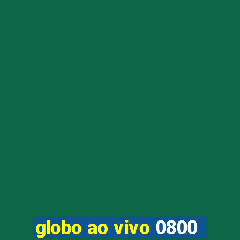 globo ao vivo 0800